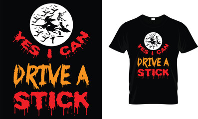 Yes I Can Drive A Stick - Halloween Shirt Design