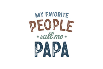 My Favorite people call me Papa, Retro Father's Day Typography T shirt Design