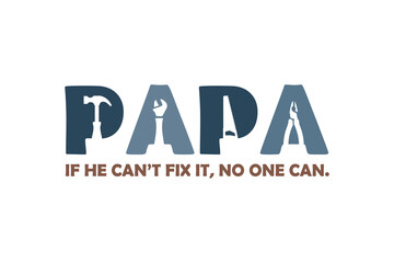 Papa if he can't fix it - No one can, Retro Father's Day Typography T shirt Design
