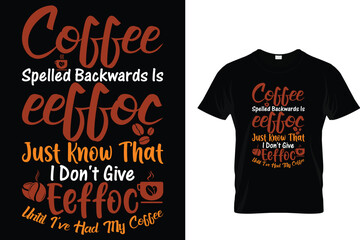 Coffee Spelled Backwards is.... - Coffee Lover T-Shirt