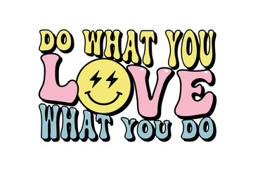 do what you love, love what you do motivational slogan, lettering, groovy script phrase for t-shirts graphics, banners, posters, cards, vector illustration