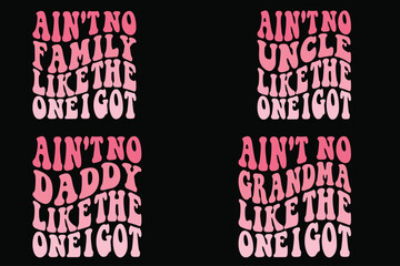 Ain't No family Like The One I Got, Ain't No uncle Like The One I Got, Ain't No daddy Like The One I Got retro T-shirt