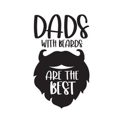 Dads with beards are the best, Father's day Quote Design, Dad SVG