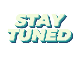 Stay tuned. Text effect in 3D look with eye catching colors