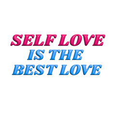 3d Self love is the best love typography. Best for wall poster, social media graphic