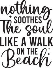 Nothing Soothes The Soul Like A Walk On The Beach