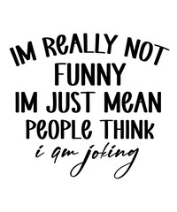 Obraz premium im really not funny im just mean and people think i am joking t shirt design Funny quotes bundle svg, Sarcasm Svg Bundle, Sarcastic Svg Bundle, Sarcastic Sayings Svg Bundle, Sarcastic Quotes Svg