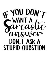if you don,t want a sarcastic answer don,t ask a stupid question t shirt design Funny quotes bundle svg, Sarcasm Svg Bundle, Sarcastic Svg Bundle, Sarcastic Sayings Svg Bundle, Sarcastic Quotes Svg