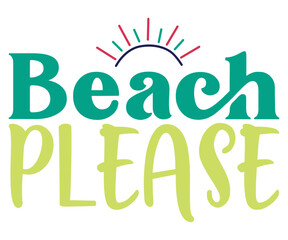 Beach Please Svg,Summer Day Svg,Funny T-shirt 