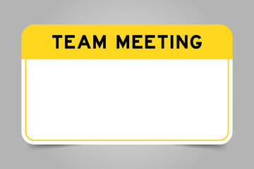 Label banner that have yellow headline with word team meeting and white copy space, on gray background