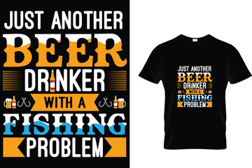 Just another beer DRINKER with a fishing problem - Beer Lover T-Shirt