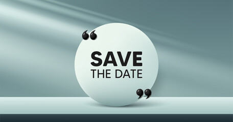 Save the date tag. Circle frame, product stage background. Calendar meeting offer. Save appointment message. Save date round frame message. Minimal design offer scene. 3d comma quotation. Vector