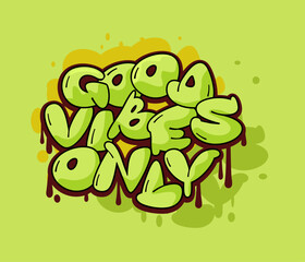 Good vibes only slogan. Graffiti style hand drawn lettering for posters, t shirt prints, cards, stickers, badges.