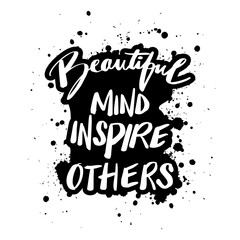 Beautiful mind inpire others. Handwritten quote. Vector illustration.