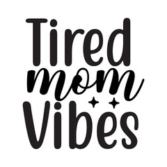 Tired Mom Vibes SVG Cut File