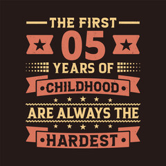 The First 05 Years Of Childhood Are Always The Hardest Vector Design, 5th Years Birthday Celebration Party