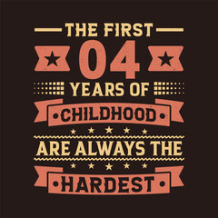 The First 04 Years Of Childhood Are Always The Hardest Vector Design, 4th Years Birthday Celebration Party