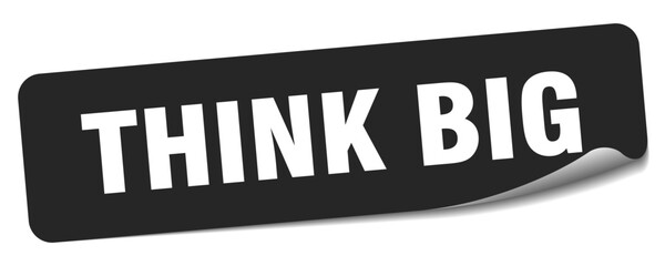 think big sticker. think big label