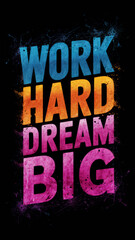 poster with text "work hard dream big"