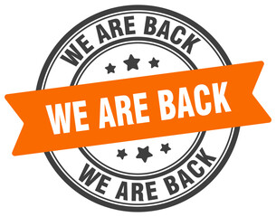 we are back stamp. we are back label on transparent background. round sign