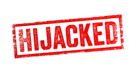 Hijacked - taking control of something in a way that is forceful or unfair, often diverting it from its intended purpose, text concept stamp