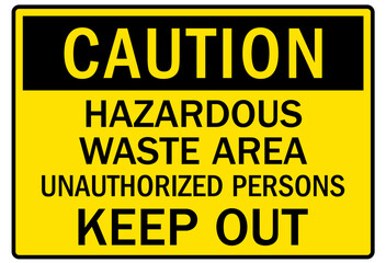Unauthorized persons keep out sign hazardous waste area