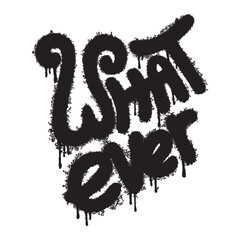 Spray Painted Graffiti whatever Word Sprayed isolated with a white background.