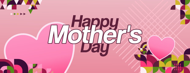 Mother's Day banner. Modern geometric abstract background in colorful style for world Mother's Day. Greeting card cover with text Happy Mother's Day