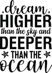 Dream Higher than the Sky and  Deeper than the Ocean