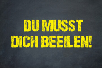 Du musst dich beeilen!	
