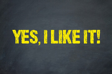 Yes, I like it!	
