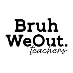 Bruh We Back Teachers Svg, Back To School Svg, Happy First Day of School PNG, Bruh Teachers,Last Day Of School Svg, Bye Bruh Teacher Shirt Svg, Funny Teacher Shirt Design, End of Year Teacher Svg,Cute