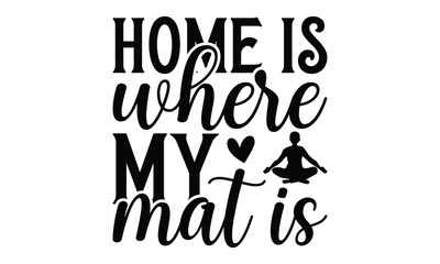  Home is where my yoga mat is on white background,Instant Digital Download. Illustration for prints on t-shirt and bags, 