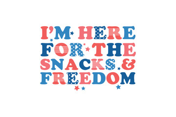 I'm here for the snacks & Freedom 4th of July typography T shirt Design