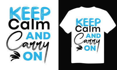 Keep calm and carry on motivational typography quote T-shirt design. Unique and trendy T-shirt design.
