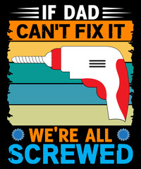 If Dad can't fix it we're all screwed T-shirt designs, SVG Design, Father's Day SVG, Father quotes SVG, Dad Svg, Happy Father's Day Svg Bundle, Dad Svg Bundle, Funny Dad Shirt Design 2024 Best Dad Eve