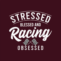 Fototapeta premium Stressed Blessed And Racing Obsessed. Trendy Car racing. Speed race car typography, poster, tshirt design. Car racing t shirt template for print.