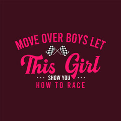 Move over boys. Trendy Car racing. Speed race car typography, poster, tshirt design. Car racing t shirt template for print.
