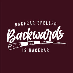 Race car spelled backwards is race car. Apparel Car racing tshirt, poster, typography design. Car race t shirt design with grunge retro vintage.