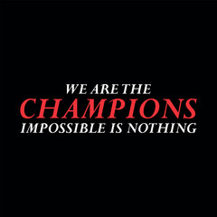 we are the champion impossible is nothing modern and stylish motivational quotes ,illustration for print t shirt, typography, win, champ