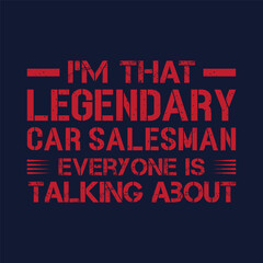 I am that legendary car salesman. Salesman typography tshirt print poster design. Best salesman t shirt design template. © Raz