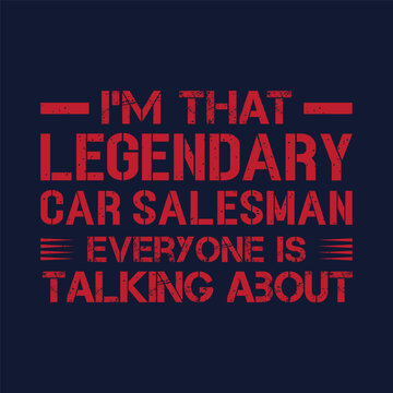 I am that legendary car salesman. Salesman typography tshirt print poster design. Best salesman t shirt design template.