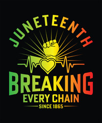 JUNETEENTH BREAKING EVERY CHAIN SINCE 1865 TSHIRT DESIGN