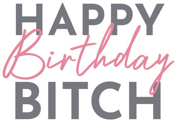 Happy Birthday Bitch | Celebratory Vector Design | Funny Bday Graphic | HBD