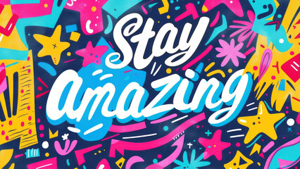 Stay amazing - colorful typography design. Vibrant and playful typography artwork with the quote "Stay Amazing," perfect for posters, prints, and social media graphics.