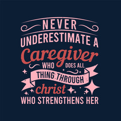 Never underestimate a caregiver. Family caregivers typography tshirt, poster design template. T shirt design quote with vintage grunge.