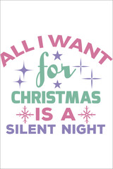 All I want for Christmas is a silent night T-shirt, Vector File