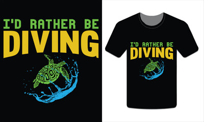 I'd rather be diving, turtles t-shirt design vector art illustration