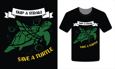Skip a straw save a turtle, turtles t-shirt design vector art illustration