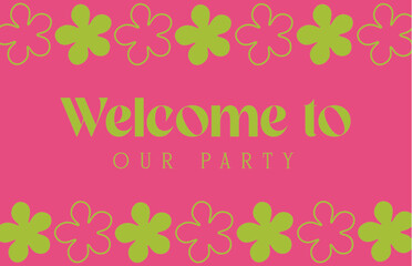 Vibrant and trendy frame with text Welcome to our party. Summer concept Invitations, green background, Print	
